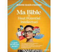 Ma bible du haut potentiel intellectuel: Le guide de référence du HPI