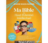 Ma bible du haut potentiel intellectuel: Le guide de référence du HPI