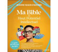 Ma bible du haut potentiel intellectuel Le guide de référence du HPI - Jeanne Siaud-Facchin - Leduc S. - broché - Essai
