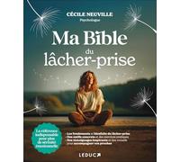 Ma Bible du lâcher-prise: La référence indispensable pour plus de sérénité émotionnelle