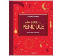 Ma Bible Du Pendule - Le Guide De Référence