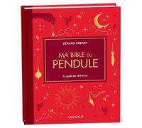 Ma Bible Du Pendule - Le Guide De Référence