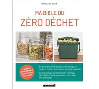 Ma Bible Du Zéro Déchet - Tous Les Conseils Pratiques Et Les Recettes 100 % Écologiques Pour En Finir Avec Le Gaspillage