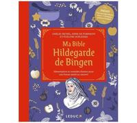 Ma Bible Hildegarde De Bingen - Alimentation Et Remèdes D'antan Pour Une Bonne Santé Au Naturel