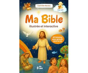 Ma Bible illustrée et interactive - 40 histoires : Découvre les plus belles histoires de l’Ancien et du Nouveau Testament avec des récits passionnants, quiz et questions inspirantes - dès 6 ans