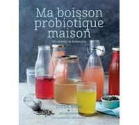 Ma boisson probiotique maison: 30 recettes de kombucha