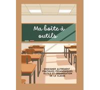 Ma boîte à outils: Gagner du temps, s’organiser, préparer ses cours et enseigner plus sereinement