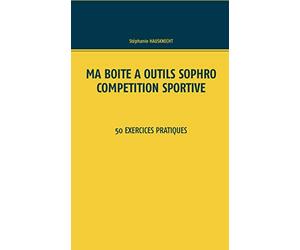 Ma boîte à outils Sophro compétition sportive: 50 exercices pratiques