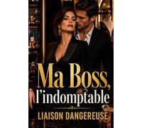 Ma Boss, l’indomptable Liaison dangereuse: Orgueil, obsession et scandale dans les coulisses d’une maison d’exception.