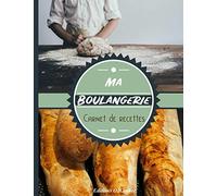 Ma boulangerie Carnet de recettes: Mon carnet de recette de boulanger fait maison: Cahier de recette à remplir spécial boulangerie, pour 50 recettes ... 110 pages. Intérieur noir et blanc page crème