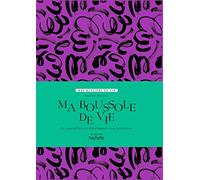 Ma Boussole De Vie - Se Connaître Et Développer Son Intuition