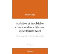 Ma brève et inoubliable correspondance littéraire avec Bernard Noël