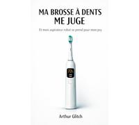 MA BROSSE À DENTS ME JUGE: Et mon aspirateur robot se prend pour mon psy.