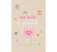 Ma bulle de gratitude - Edition petites joies: Journal de gratitude