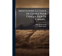 MÃ(c)ditations Ã L'usage Du ClergÃ(c) Pour Chaque Jour De L'annÃ(c)e...