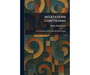 MÃ(c)ditations ChrÃ(c)tiennes: Avec Une Introd. Et Des Notes Par Henri Gouhier
