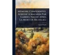 Mã(C)Moire Confidentiel Adressã(C) Ã Mazarin Par Gabriel Naudã(C) Après La Mort De Richelieu