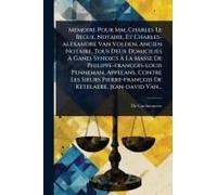 Mã(C)Moire Pour Mm. Charles Le Begue, Notaire, Et Charles-Alexandre Van Volden, Ancien Notaire, Tous Deux Domiciliã(C)S Ã Gand, Syndics Ã ... De Ketelaere, Je (French Edition)
