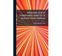 MÃ(c)moire Sur Le Somnambulisme Et Le Màgnetisme Animal
