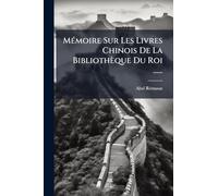 MÃ(c)moire Sur Les Livres Chinois De La Bibliothèque Du Roi ......