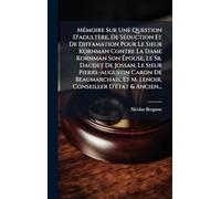 MÃ(c)moire Sur Une Question D'adultère, De SÃ(c)duction Et De Diffamation Pour Le Sieur Kornman Contre La Dame Kornman Son Ã pouse, Le Sr. Daudet ... M. Lenoir, Conseiller D'Ã(c)tat & Ancien...