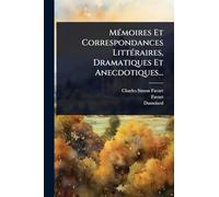 MÃ(c)moires Et Correspondances LittÃ(c)raires, Dramatiques Et Anecdotiques...