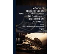 MÃ(c)moires Historiques De Marie-thÃ(c)rèse-louise De Carignan, Princesse De Lamballe...