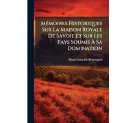 MÃ(c)moires Historiques Sur La Maison Royale De Savoie Et Sur Les Pays Soumis Ã Sa Domination