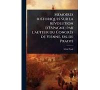Mã(C)Moires Historiques Sur La Rã(C)Volution D'espagne; Par L'auteur Du Congrès De Vienne, (M. De Pradt)