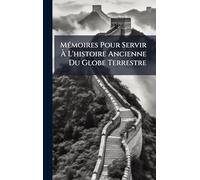 MÃ(c)moires Pour Servir Ã L'histoire Ancienne Du Globe Terrestre