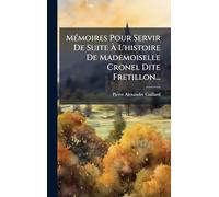 MÃ(c)moires Pour Servir De Suite Ã L'histoire De Mademoiselle Cronel Dite Fretillon...