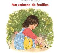 Ma cabane de feuilles (tout carton) Akiko Hayashi (Illustration), Kiyoshi Soya (Auteur), Corinne Atlan (Traduction)