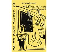 Ma cabane sans peine - Alain Guyard - Le Dilettante - broché - Roman
