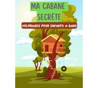 Ma cabane secrète: livre de coloriage de cabanes dans les arbres et de maisons pour enfants de 4-8 ans