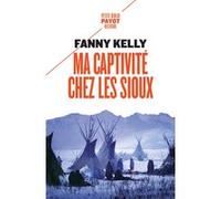 Ma captivité chez les Sioux Fanny Kelly (Auteur), Françoise Lapeyre (Préface), Danièle Momont (Traduction)