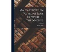Ma captivite en Abyssini sous lempereur Theodoros - Henri Blanc - Creative Media Partners LLC - Livre en Anglais Henri BlancHenri Blanc (Auteur)