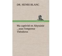 Ma Captivité En Abyssinie ...Sous L'empereur Théodoros