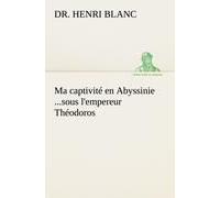 Ma Captivité En Abyssinie ...Sous L'empereur Théodoros