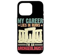 Ma carrière est en ruine Je suis archéologue Coque pour iPhone 16 Pro