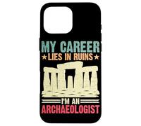 Ma carrière est en ruine Je suis archéologue Coque pour iPhone 16 Pro Max