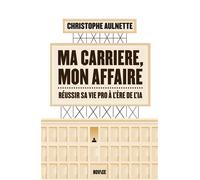 Ma carrière, mon affaire - Christophe Aulnette - Novice - broché - Guide