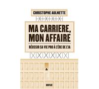 Ma carrière, mon affaire Réussir sa vie pro à l'ère de l'IA - Christophe Aulnette - Novice - ebook (ePub) - Guide