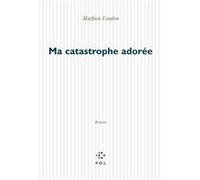 Ma catastrophe adorée Mathieu Lindon (Auteur)