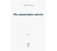 Ma catastrophe adorée - Mathieu Lindon - P.o.l. - broché - Roman