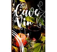 Ma Cave à Vin: ★ Cahier de gestion du vin : 100 fiches à remplir pour le suivi de votre cave à vin. Un cadeau idéal pour les amateurs de vin. Format 15,24 x 22,86 cm