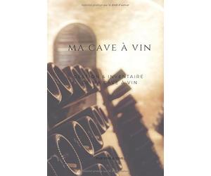 Ma cave à vin. Gestion et inventaire de ma cave à vin.: Carnet de 150 pages vous permettant de noter les bouteilles rentrant et sortant de votre cave à vin de manière détaillée.