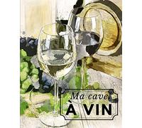 Ma cave à vin: Livre de cave - Carnet gestion de cave à vin - 96 pages à remplir