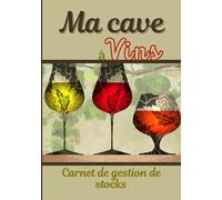 Ma Cave à Vins - Carnet de Gestion de Stocks: Journal de cave à remplir pour gérer son stock de bouteilles de vin - Index + 100 fiches à compléter