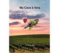 Ma Cave à Vins: Répertoire pour le suivi de votre cave avec la liste des vins et leurs fiches détaillées | Vignoble, Millésime, cru, appellation, quantité en stock, commentaires.
