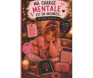 Ma Charge Mentale Est En Vacances…J’ai Décidé de Rester !: Carnet anti charge mentale pour femmes fatiguées, débordées mais toujours fabiques -100 ... remettre un peu de dopamine dans le quotidien